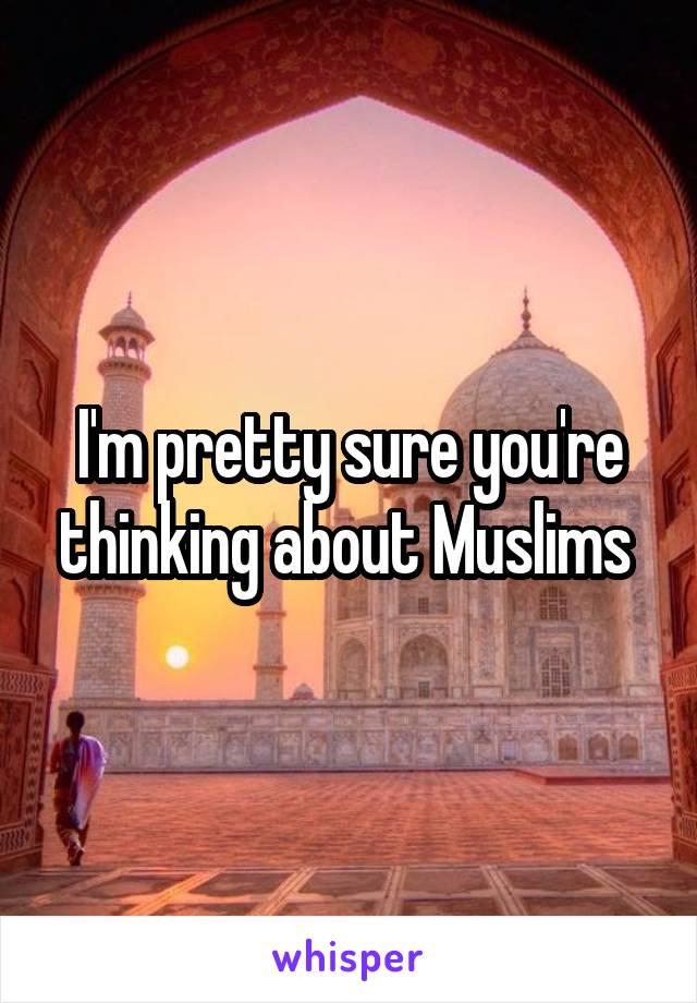 I'm pretty sure you're thinking about Muslims 