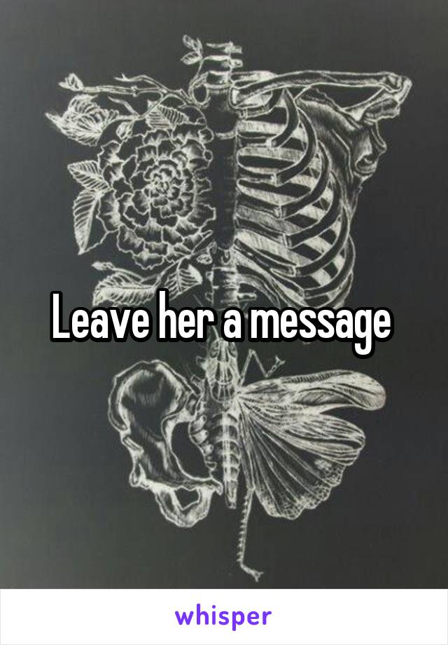 Leave her a message 