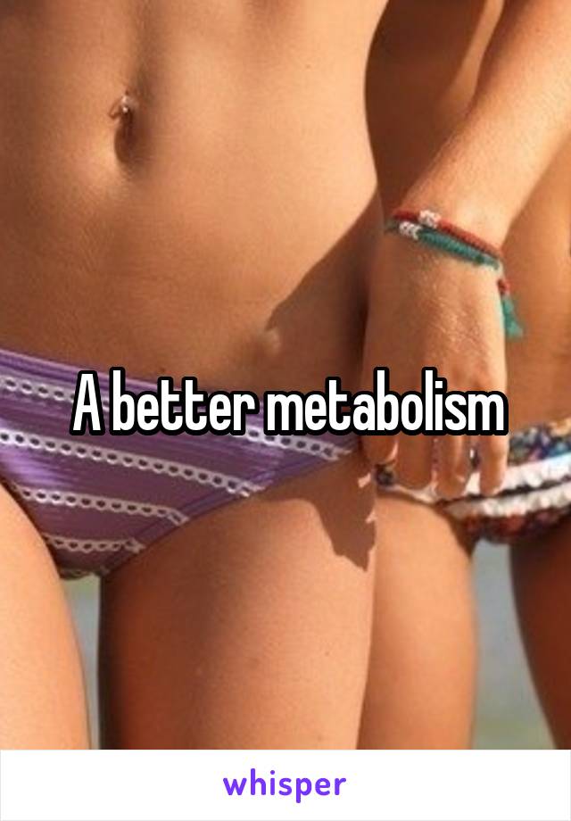 A better metabolism