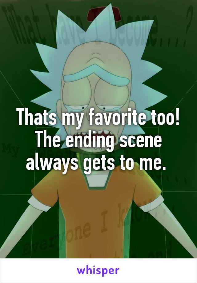 Thats my favorite too! The ending scene always gets to me. 