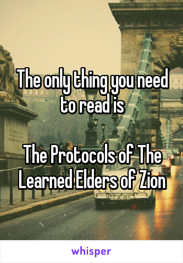 The only thing you need to read is

The Protocols of The Learned Elders of Zion