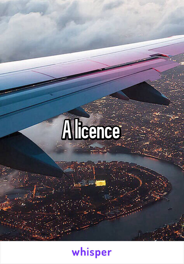 A licence 