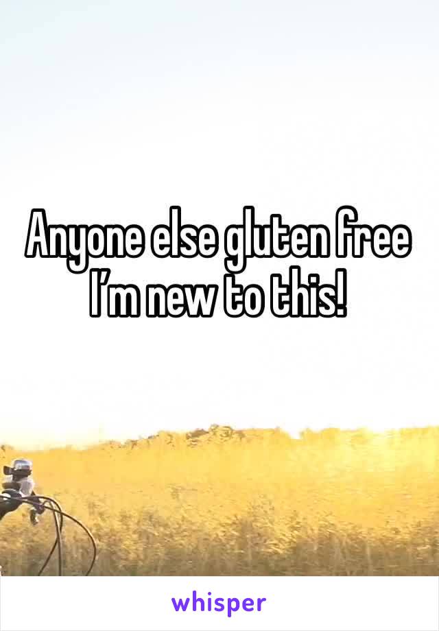 Anyone else gluten free I’m new to this! 