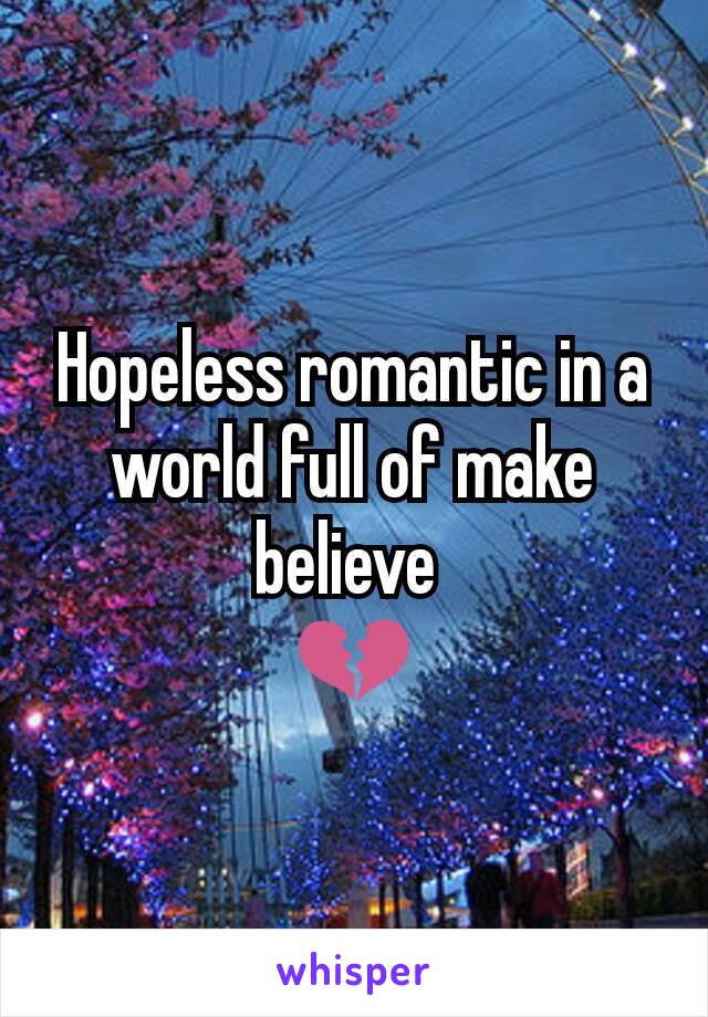 Hopeless romantic in a world full of make believe 
💔