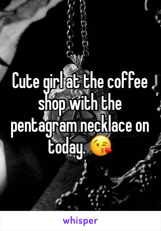 Cute girl at the coffee shop with the pentagram necklace on today. 😘