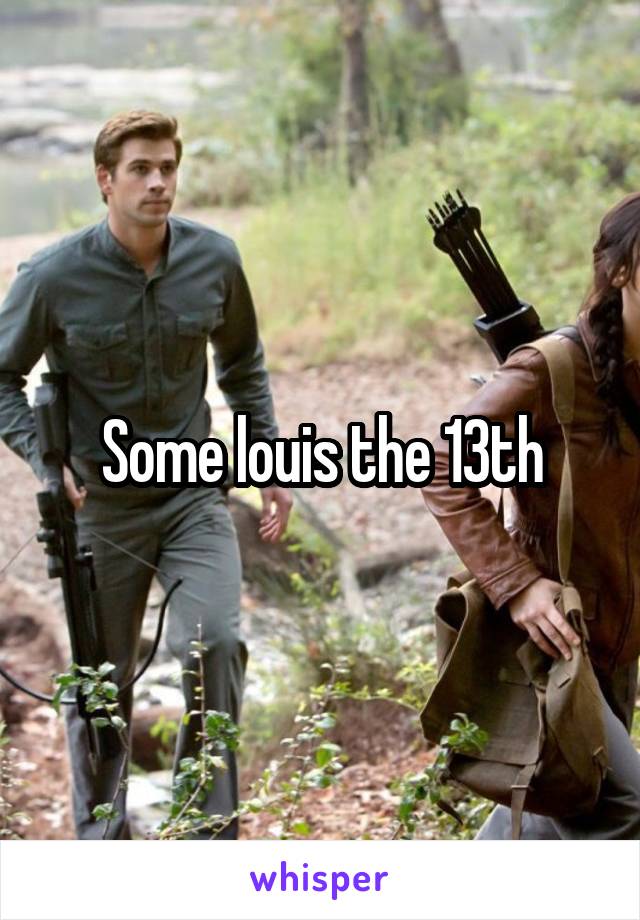 Some louis the 13th