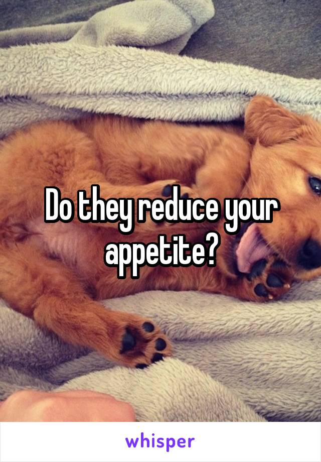 Do they reduce your appetite?