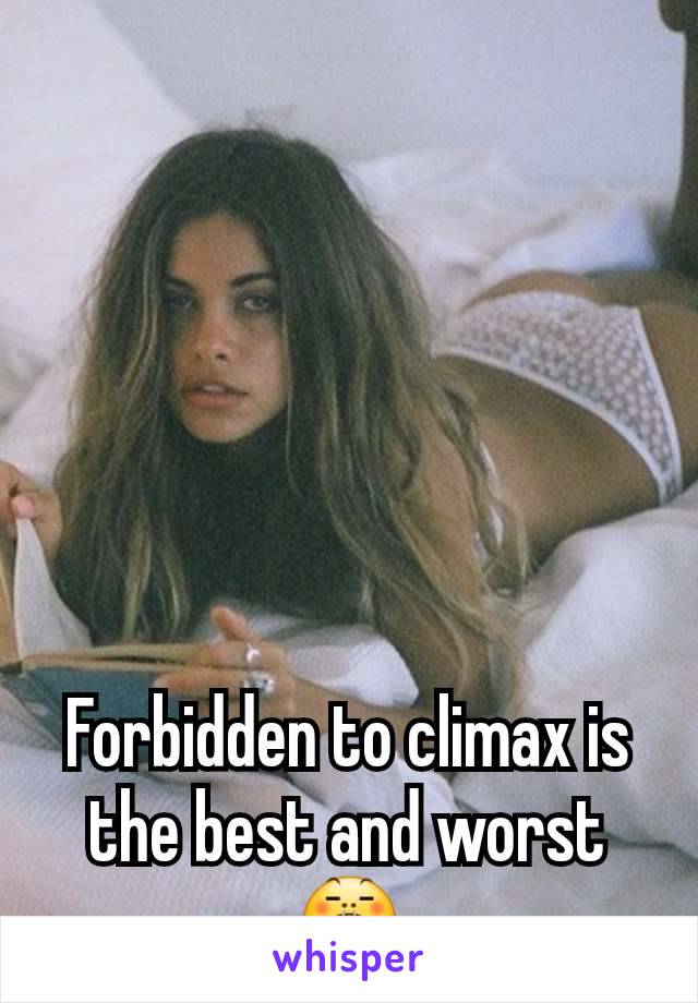 Forbidden to climax is the best and worst 😤