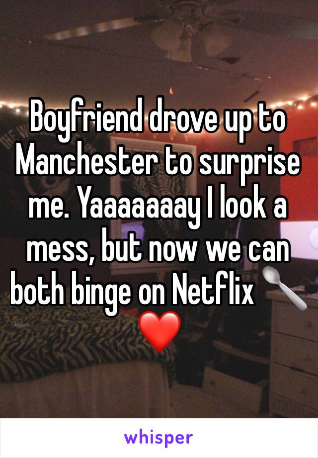 Boyfriend drove up to Manchester to surprise me. Yaaaaaaay I look a mess, but now we can both binge on Netflix 🥄❤️
