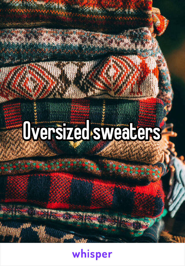 Oversized sweaters 