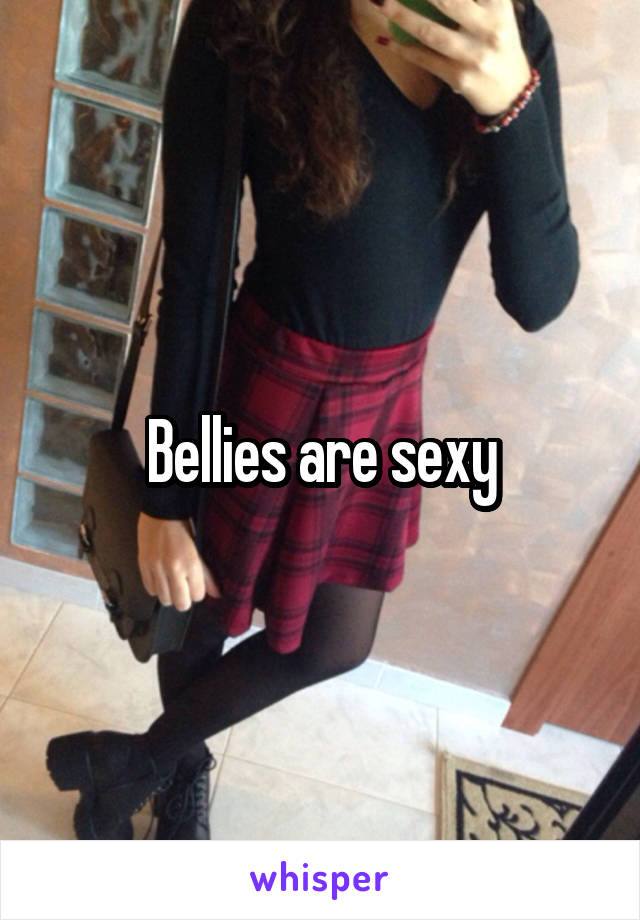 Bellies are sexy