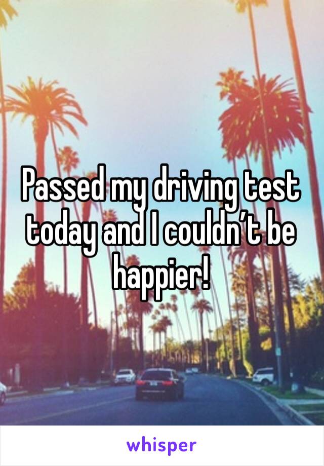 Passed my driving test today and I couldn’t be happier! 