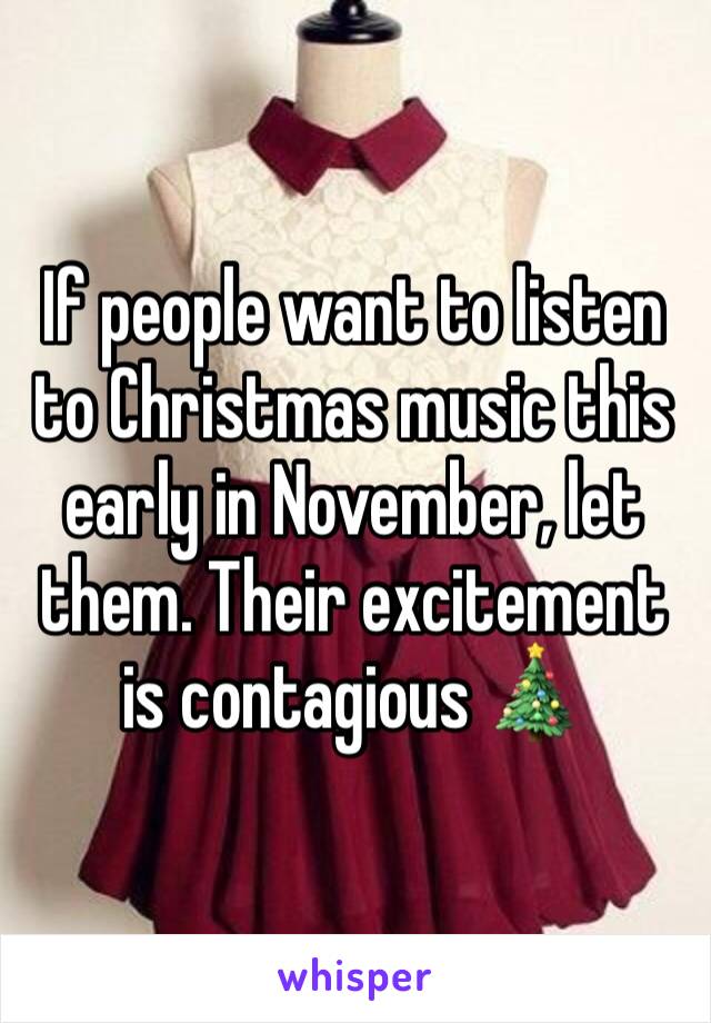 If people want to listen to Christmas music this early in November, let them. Their excitement is contagious 🎄