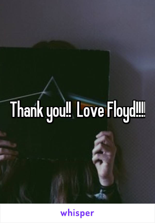 Thank you!!  Love Floyd!!!!