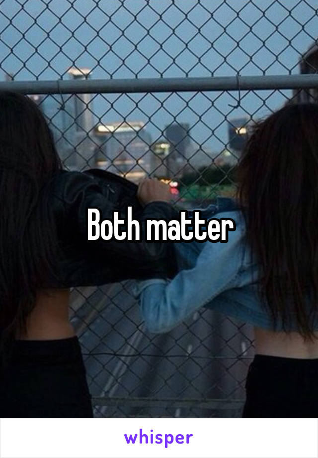 Both matter