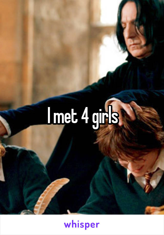 I met 4 girls