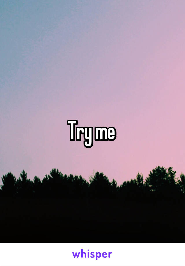 Try me 