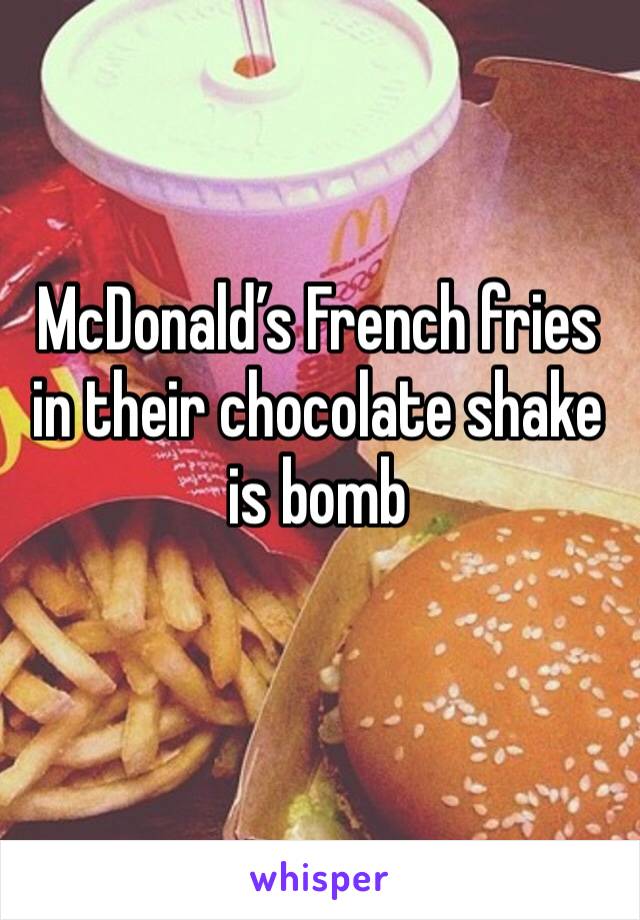 McDonald’s French fries in their chocolate shake is bomb