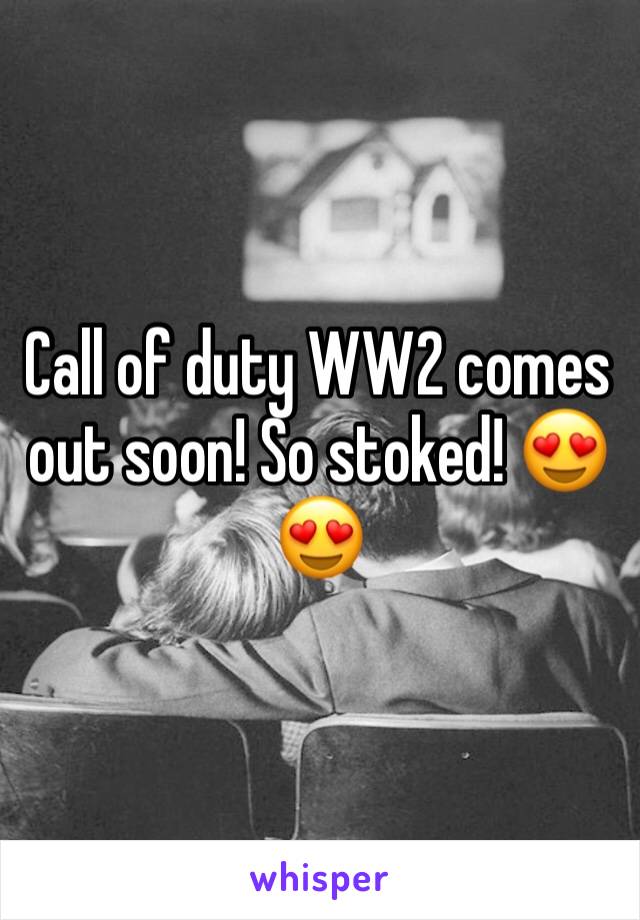 Call of duty WW2 comes out soon! So stoked! 😍😍