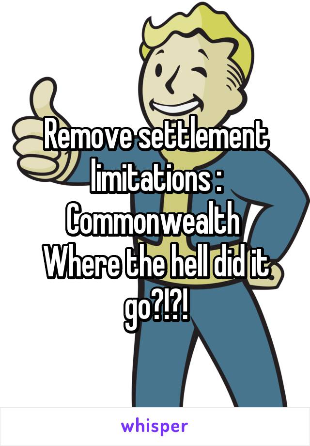 Remove settlement limitations :
Commonwealth 
Where the hell did it go?!?!