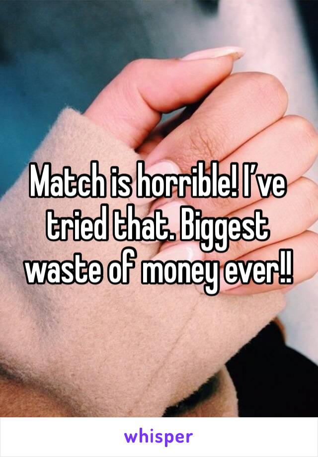Match is horrible! I’ve tried that. Biggest waste of money ever!!