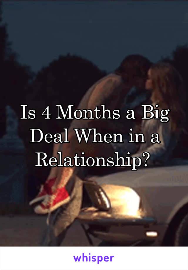 Is 4 Months a Big Deal When in a Relationship? 