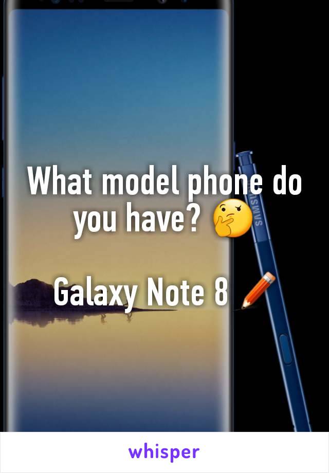 What model phone do you have? 🤔

Galaxy Note 8✏️
