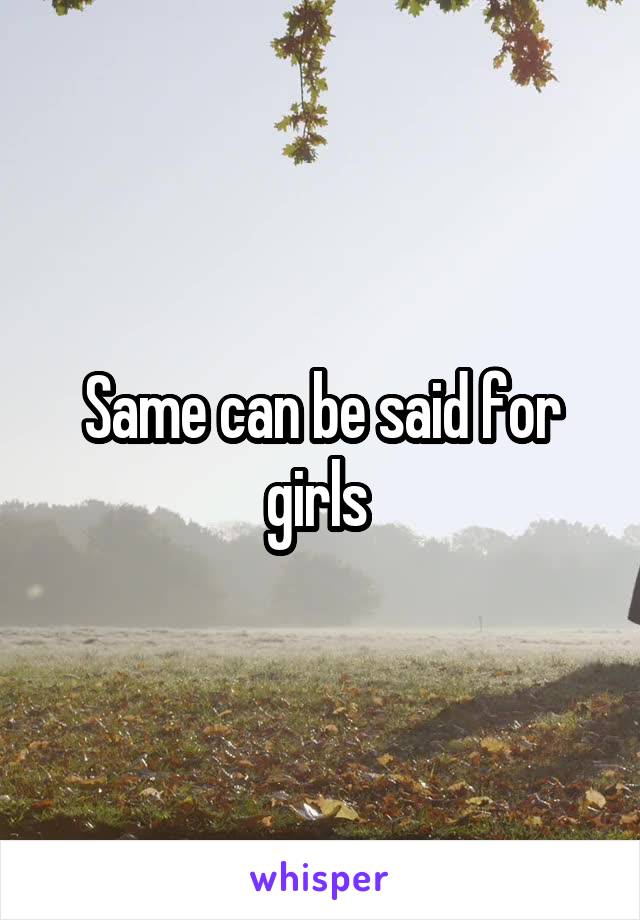 Same can be said for girls 