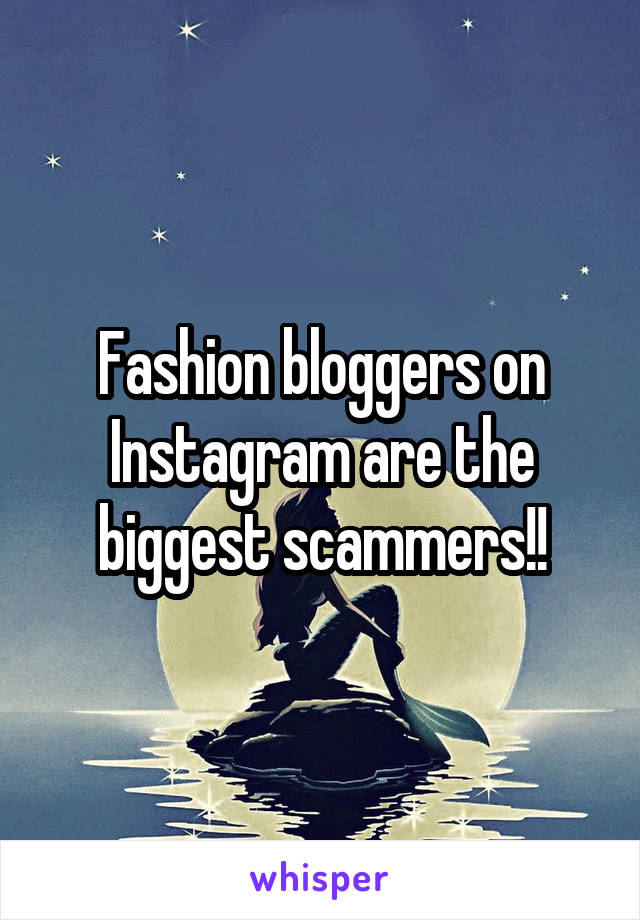 Fashion bloggers on Instagram are the biggest scammers!!