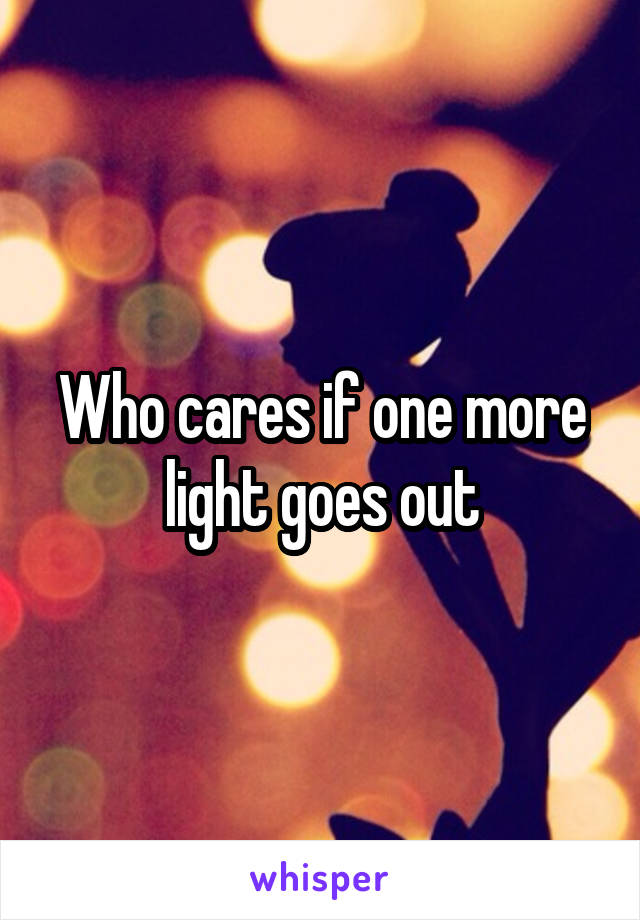 Who cares if one more light goes out