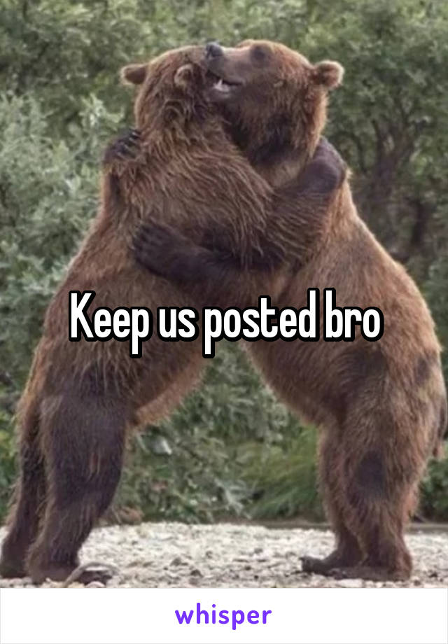 Keep us posted bro
