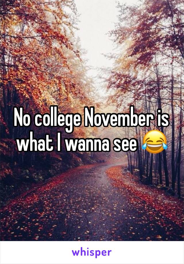 No college November is what I wanna see 😂