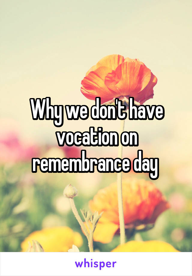 Why we don't have vocation on remembrance day 