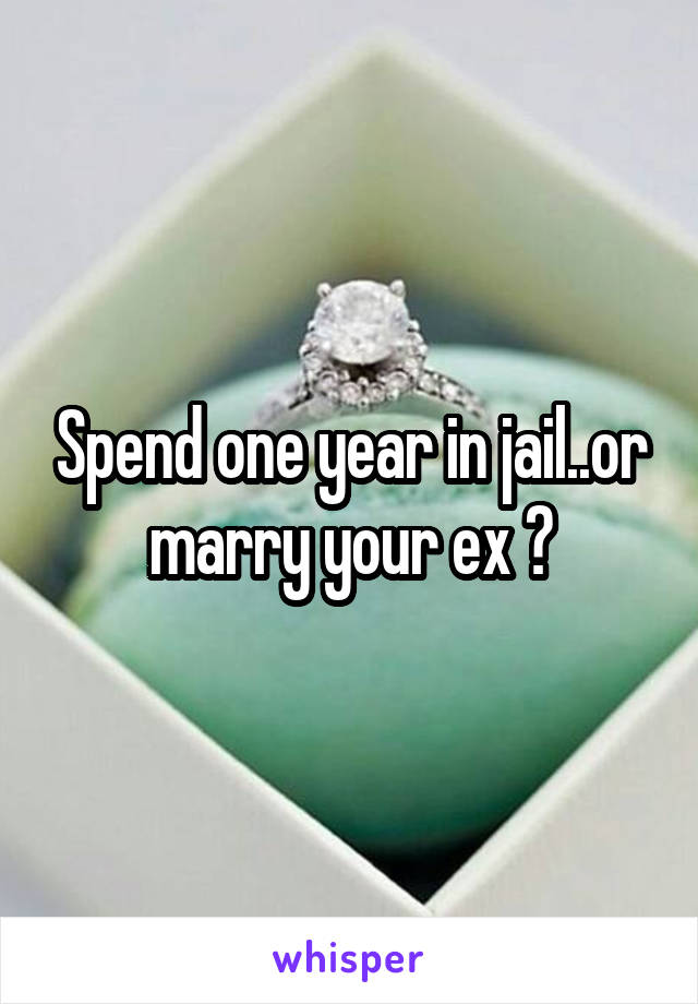 Spend one year in jail..or marry your ex ?