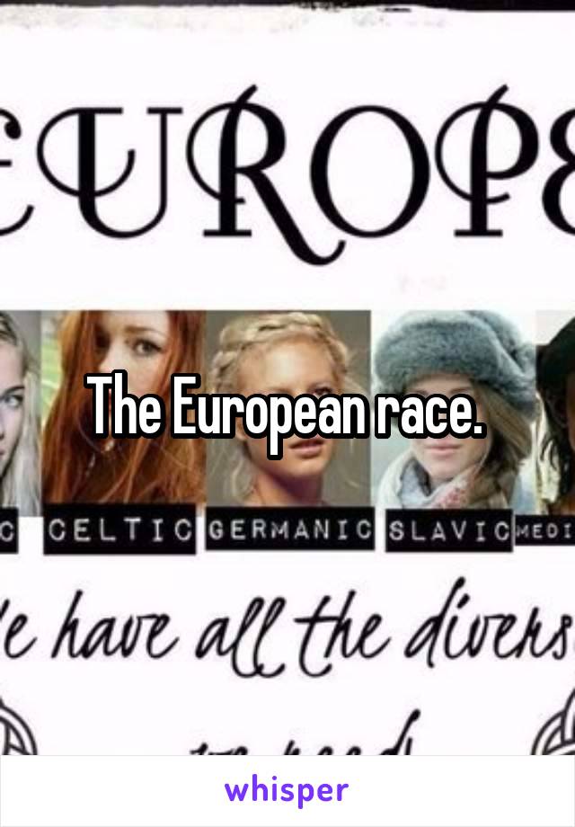 The European race. 