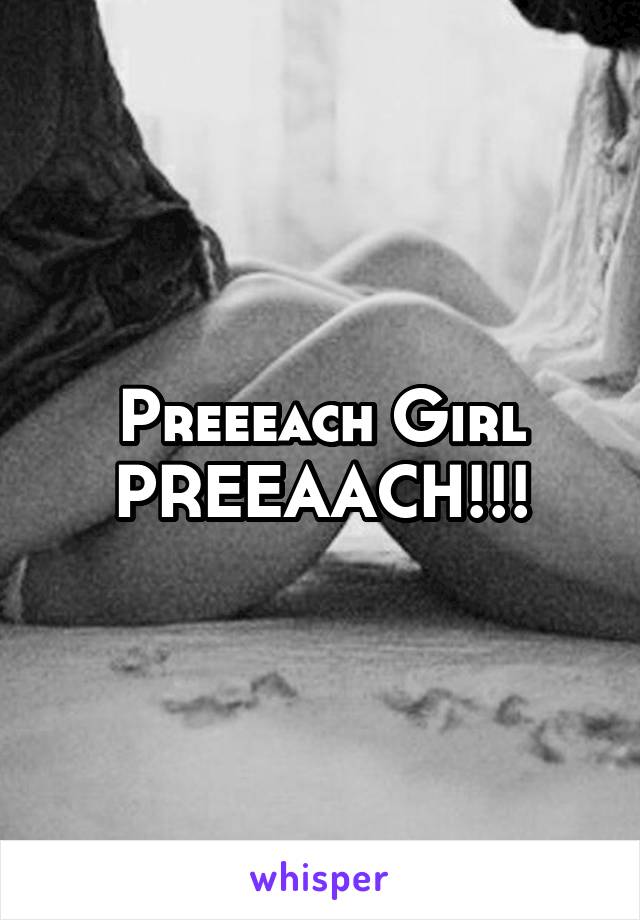 Preeeach Girl PREEAACH!!!