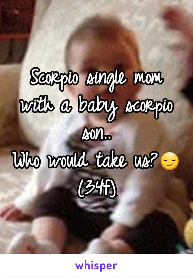 Scorpio single mom with a baby scorpio son..
Who would take us?😏 (34f)