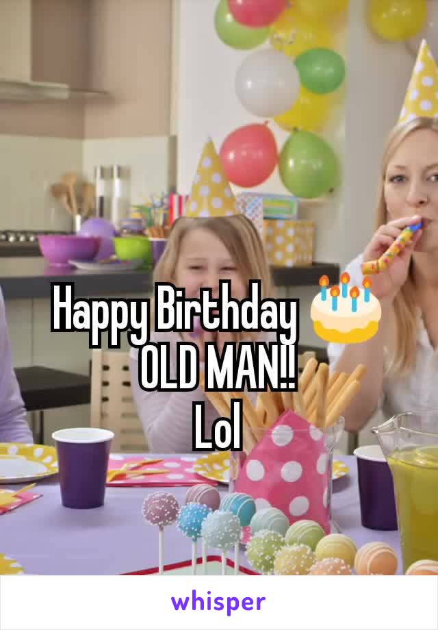 Happy Birthday 🎂
OLD MAN!!
Lol