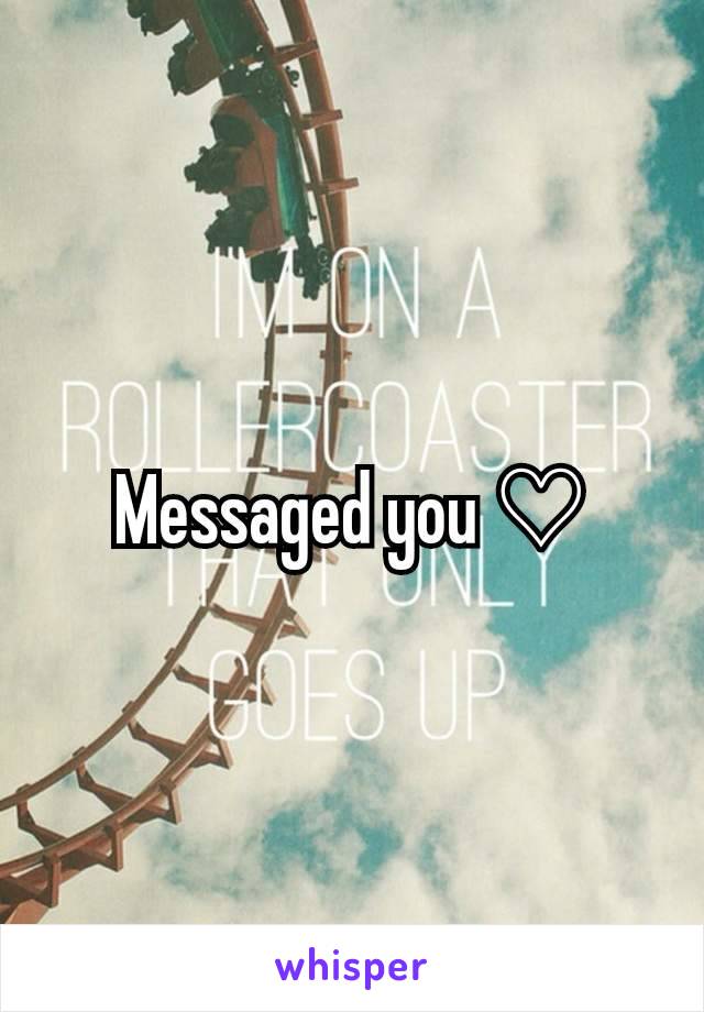 Messaged you ♡