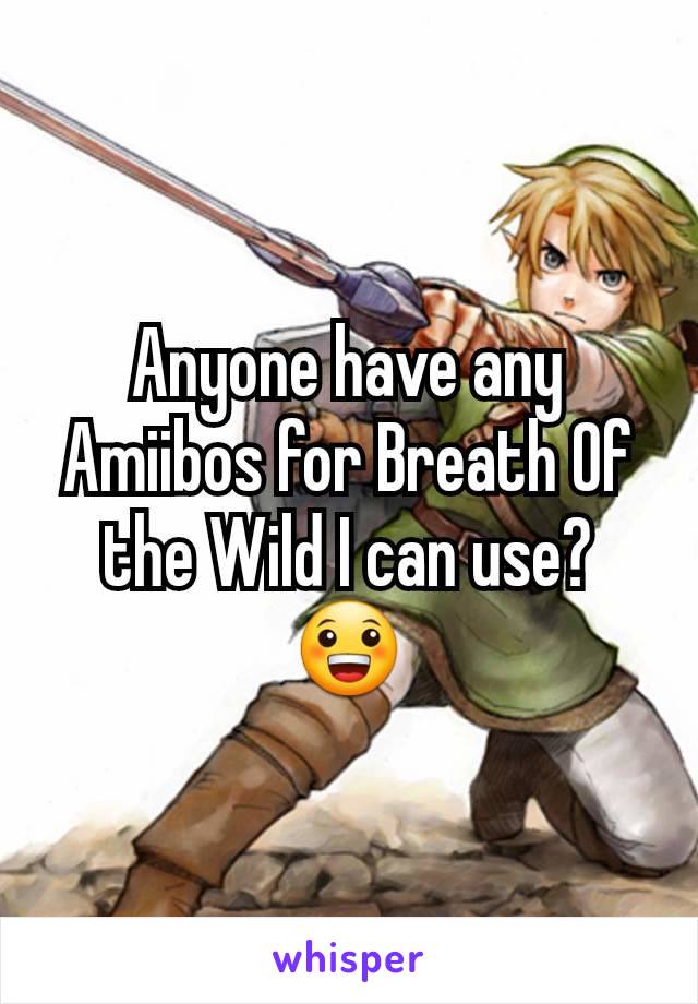 Anyone have any Amiibos for Breath Of the Wild I can use? 😀