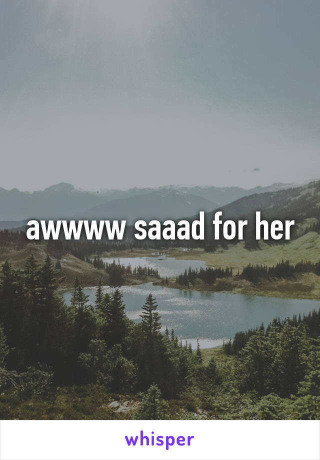awwww saaad for her