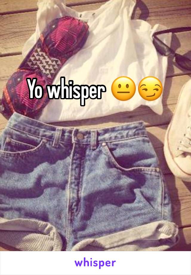 Yo whisper 😐😏