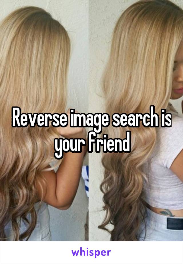 Reverse image search is your friend