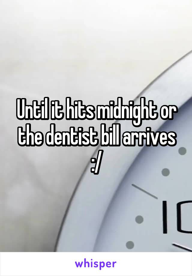 Until it hits midnight or the dentist bill arrives :/