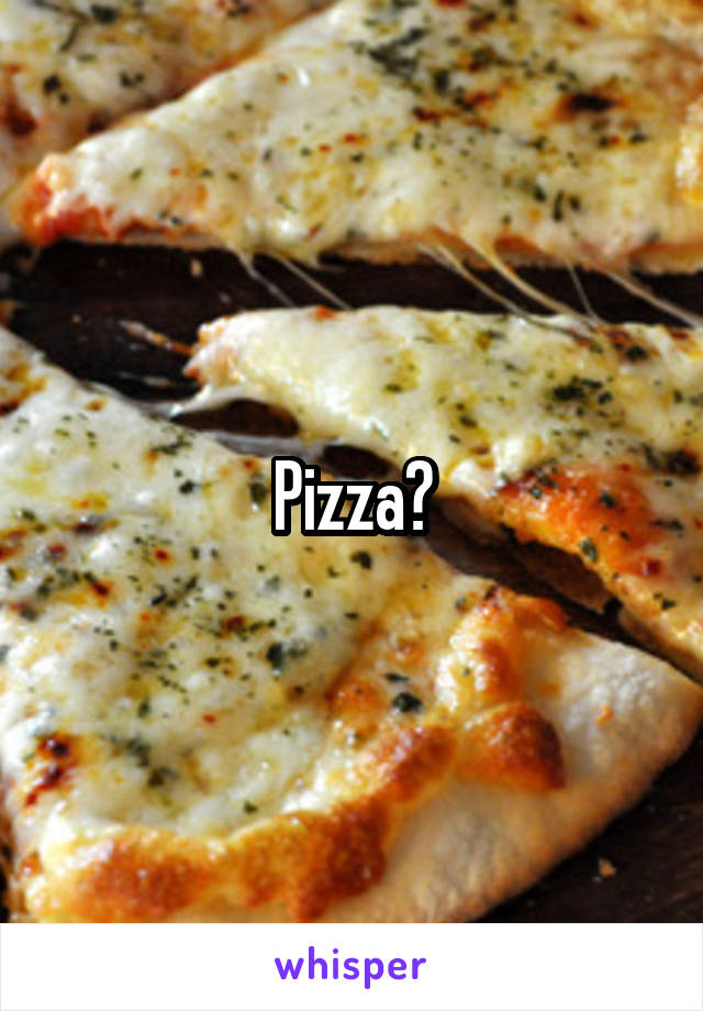 Pizza?
