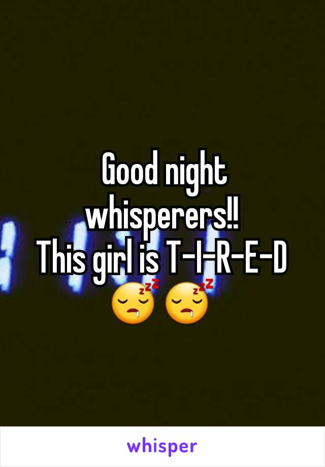  Good night whisperers!!
This girl is T-I-R-E-D
😴😴