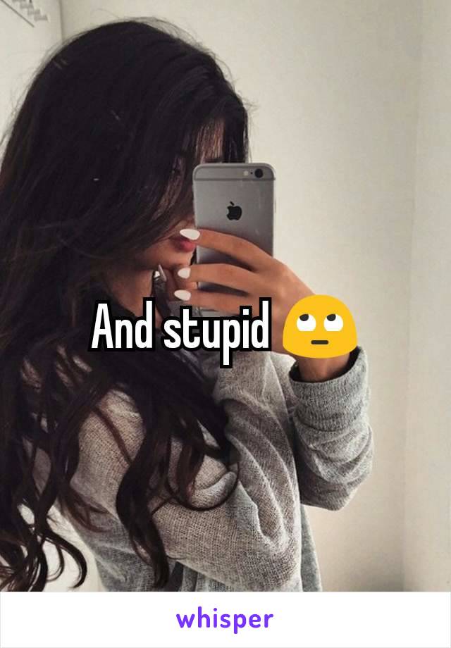And stupid 🙄