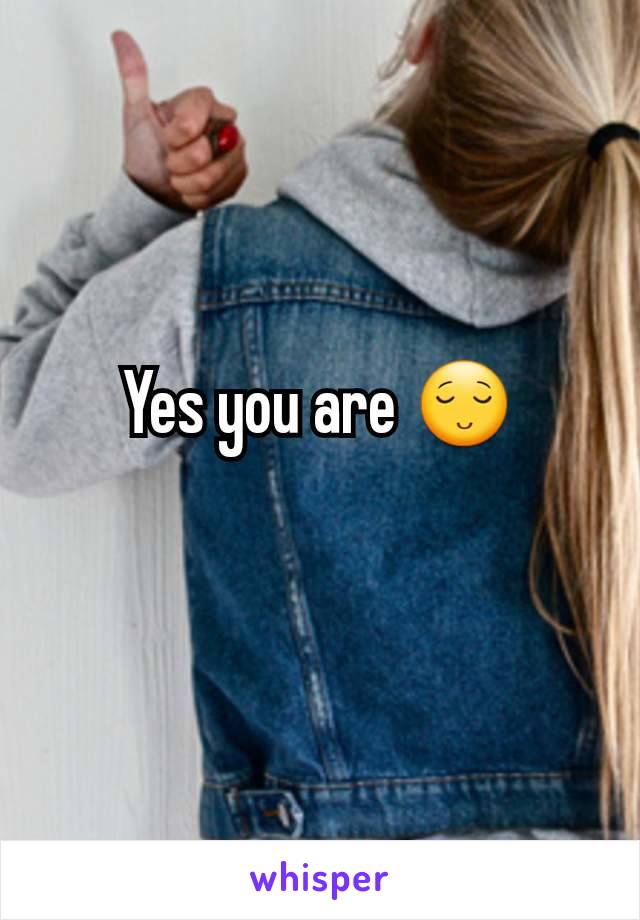 Yes you are 😌