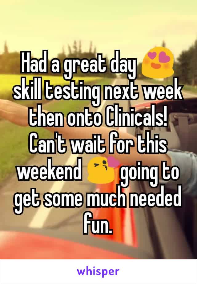 Had a great day 😍skill testing next week then onto Clinicals! Can't wait for this weekend 😘going to get some much needed fun.