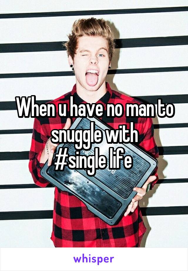 When u have no man to snuggle with
#single life 